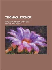 Thomas Hooker; Preacher, Founder, Democrat,1150133775,9781150133770