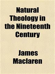 Natural Theology in the Nineteenth Century,1153054280,9781153054287