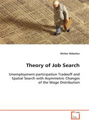 Theory of Job Search  Unemployment-participation Tradeoff and Spatial Search with Asymmetric Changes of the Wage Distribution,3639080734,9783639080735