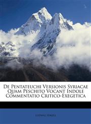 De Pentateuchi Versionis Syriacae Quam Peschito Vocant Indole Commentatio Critico-Exegetica,114726368X,9781147263688