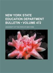 New York State Education Department Bulletin (Volume 472),1235725979,9781235725975
