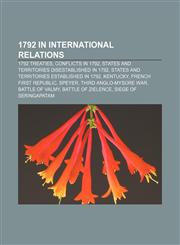 1792 in international relations 1792 treaties, Conflicts in 1792, States and territories disestablished in 1792,1158222416,9781158222414