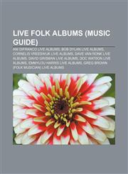 Live folk albums (Music Guide) Ani DiFranco live albums, Bob Dylan live albums, Cornelis Vreeswijk live albums, Dave Van Ronk live albums,1233085190,9781233085194