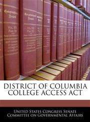 DISTRICT OF COLUMBIA COLLEGE ACCESS ACT,1240603045,9781240603046
