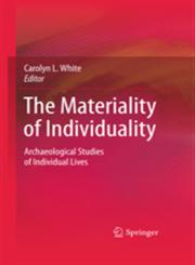 The Materiality of Individuality Archaeological Studies of Individual Lives,1441904972,9781441904973