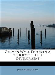 German Wage Theories A History of Their Development,1115533592,9781115533591