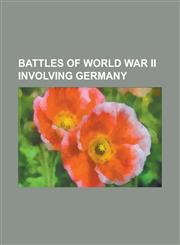 Battles of World War II Involving Germany First Battle of El Alamein, Second Battle of El Alamein, Battle of Britain, Battle of H Rtgen Forest,1157721966,9781157721963