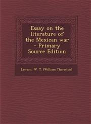 Essay on the Literature of the Mexican War - Primary Source Edition,1289673276,9781289673277