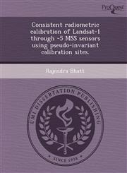 Consistent radiometric calibration of Landsat-1 through -5 MSS sensors using pseudo-invariant calibration sites.,1248975308,9781248975305