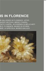 Museums in Florence Art museums and galleries in Florence, Uffizi, Palazzo Pitti, Palazzo Vecchio, Medici Chapel, Bargello, Brancacci Chapel,1156134749,9781156134740