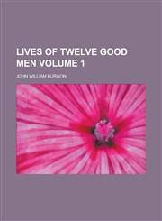 Lives of Twelve Good Men Volume 1,1151057479,9781151057471