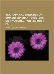 Biographical Sketches of Eminent Itinerant Ministers Distinguished, for the Most Part,1151081248,9781151081247