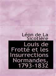 Louis de Frotté et les Insurrections Normandes, 1793-1832,1110974485,9781110974481
