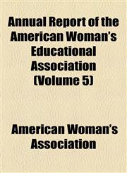 Annual Report of the American Woman's Educational Association (Volume 5),1154456919,9781154456912