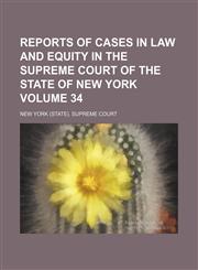 Reports of cases in law and equity in the Supreme court of the state of New York Volume 34,123222698X,9781232226987