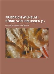 Friedrich Wilhelm I. Konig Von Preussen (1),115352483X,9781153524834
