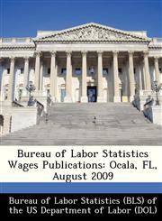 Bureau of Labor Statistics Wages Publications Ocala, FL, August 2009,1249385601,9781249385608