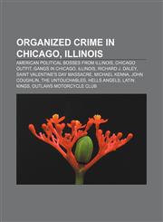Organized crime in Chicago, Illinois American political bosses from Illinois, Chicago Outfit, Gangs in Chicago, Illinois, Richard J. Daley,1157015417,9781157015413