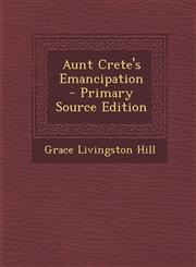 Aunt Crete's Emancipation - Primary Source Edition,1295756897,9781295756896