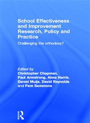 School Effectiveness and Improvement Research, Policy and Practice New Perspectives to Challenge the Orthodoxy? 1st Edition,0415698944,9780415698948