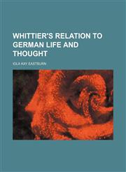 Whittier's relation to German life and thought,1151281735,9781151281739