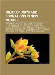 Military units and formations in New Mexico 200th Coast Artillery, 49th Wing, 27th Special Operations Wing, 49th Operations Group,123310585X,9781233105854