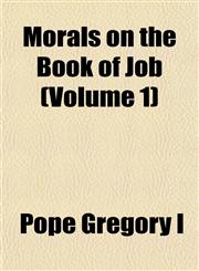 Morals on the Book of Job (Volume 1),115303963X,9781153039635
