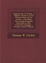 Engineering of To-Day A Popular Account of the Present State of the Science, with Many Interesting Examples Described in Non-Technical Langu,1287445357,9781287445357