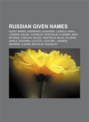 Russian given names Slavic names, Dąbrówka, Sławomir, Ludmila, Daria, Lubomir, Galina, Vladislav, Sviatoslav, Vladimir, Mira, Milorad, Czeslaw,1157415768,9781157415763