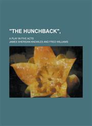 "The Hunchback",; A Play in Five Acts,1236809467,9781236809469