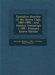 Executive Director of the Sierra Club, 1987-1992 Oral History Transcript / 199 - Primary Source Edition,1287821502,9781287821502