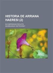 Historia de Arriana Haeresi; In Compendium Reducta (2),115355206X,9781153552066