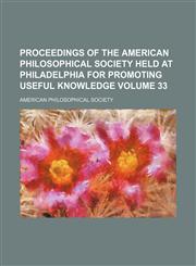Proceedings of the American Philosophical Society held at Philadelphia for promoting useful knowledge Volume 33,1151241652,9781151241658