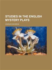 Studies in the English mystery plays,1154860663,9781154860665