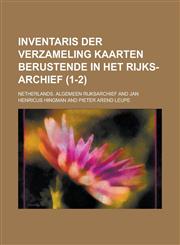 Inventaris Der Verzameling Kaarten Berustende in Het Rijks-Archief (1-2),1153468875,9781153468879