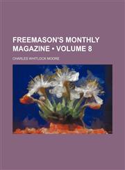 Freemason's monthly magazine (Volume 8),1154323773,9781154323771