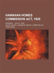 Hawaiian homes commission act, 1920; Hearings  on H.R. 13500,1151177601,9781151177605