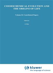 Cosmochemical Evolution and the Origins of Life Proceedings of the Fourth International Conference on the Origin of Life and the First Meeting of the International Society for the Study of the Origin of Life, Barcelona, June 25-28,             1973 Volu Vol. 2,9027705186,9789027705181