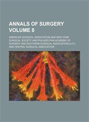 Annals of surgery Volume 8,1153966689,9781153966689