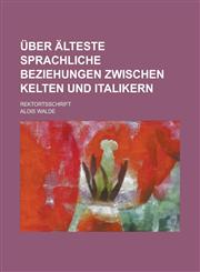 Uber Alteste Sprachliche Beziehungen Zwischen Kelten Und Italikern; Rektortsschrift,123604567X,9781236045676