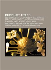 Buddhist titles Bodhisattva, Bhikkhuni, Mahasiddha, Maha Kapphina, Śrāvaka, Arhat, Upāsaka and Upāsikā, Chakravartin, Sotāpanna, Mae ji,1156698472,9781156698471