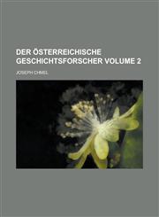 Der österreichische Geschichtsforscher Volume 2,1230126317,9781230126319
