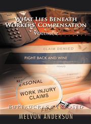 What Lies Beneath Workers' Compensation Volume 2: Beauracracy Exposed,1449055060,9781449055066