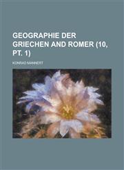 Geographie Der Griechen and Romer Volume 10, PT. 1,1234413701,9781234413705