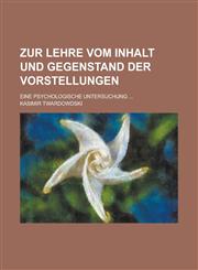 Zur Lehre Vom Inhalt Und Gegenstand Der Vorstellungen; Eine Psychologische Untersuchung,1235215644,9781235215643