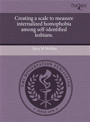 Creating a scale to measure internalized homophobia among self-identified lesbians.,1243659106,9781243659101
