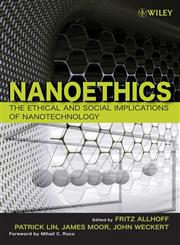 Nanoethics The Ethical and Social Implications of Nanotechnology,0470084170,9780470084175