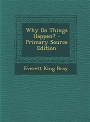 Why Do Things Happen? - Primary Source Edition,1294094181,9781294094180