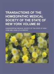 Transactions of the Hom Opathic Medical Society of the State of New York Volume 60,1234039869,9781234039868