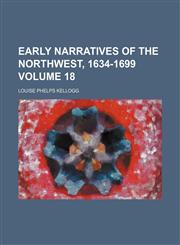 Early narratives of the Northwest, 1634-1699 Volume 18,1153968622,9781153968621